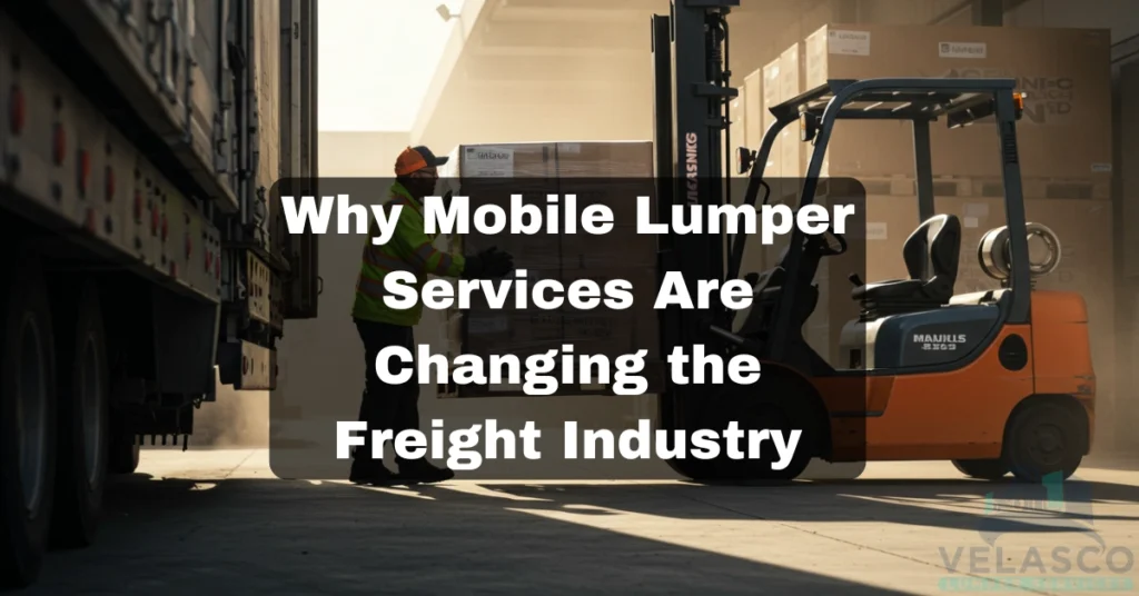 Why Mobile Lumper Services Are Changing the Freight Industry